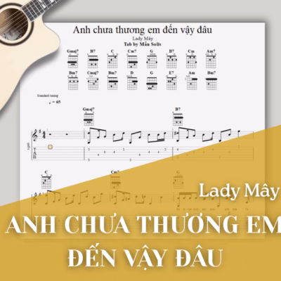 [Tab Guitar] Anh Chưa Thương Em Đến Vậy Đâu - Lady Mây | Fingerstyle + Hợp Âm + Sheet PDF